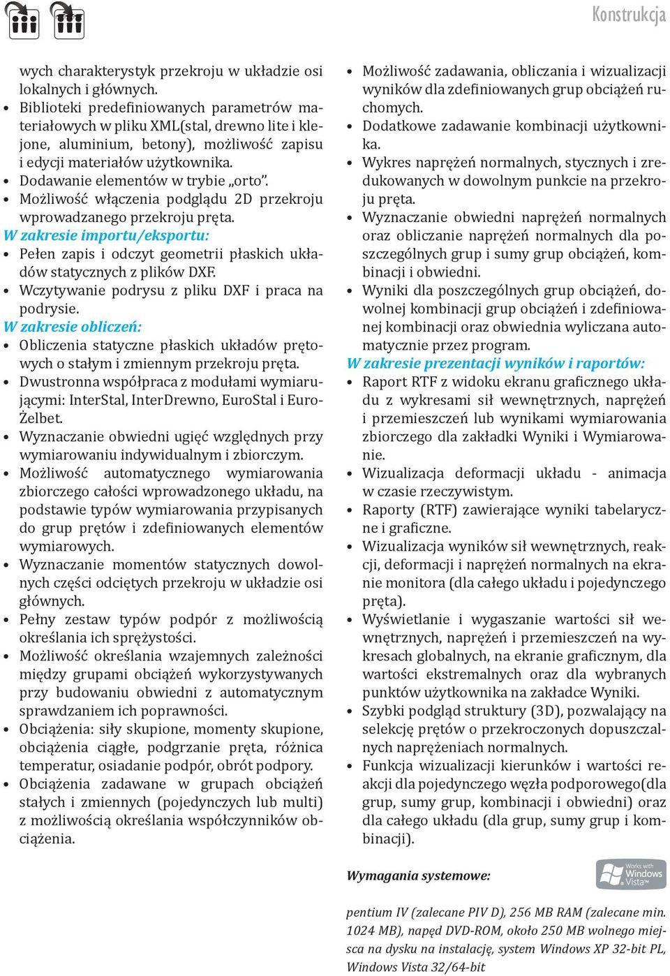 Możliwość włączenia podglądu 2D przekroju wprowadzanego przekroju pręta. W zakresie importu/eksportu: Pełen zapis i odczyt geometrii płaskich układów statycznych z plików DXF.