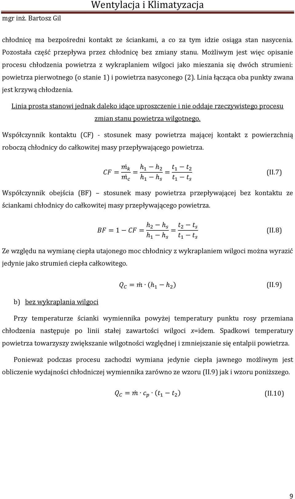 Linia łącząca oba punkty zwana jest krzywą chłodzenia. Linia prosta stanowi jednak daleko idące uproszczenie i nie oddaje rzeczywistego procesu zmian stanu powietrza wilgotnego.