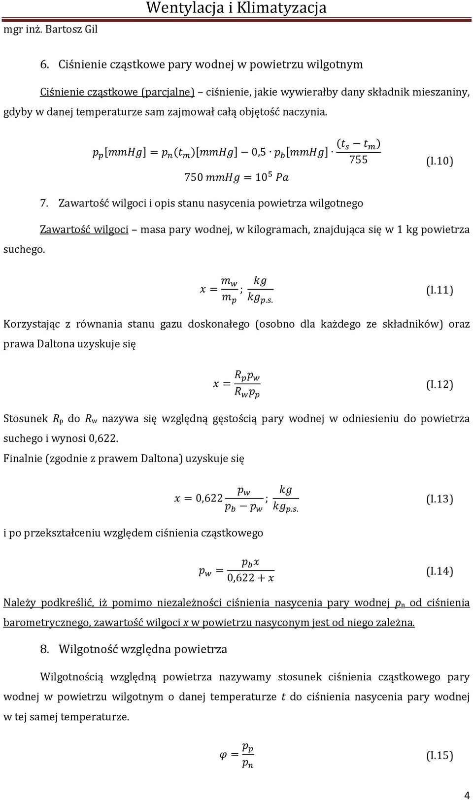 11) Korzystając z równania stanu gazu doskonałego (osobno dla każdego ze składników) oraz prawa Daltona uzyskuje się (I.