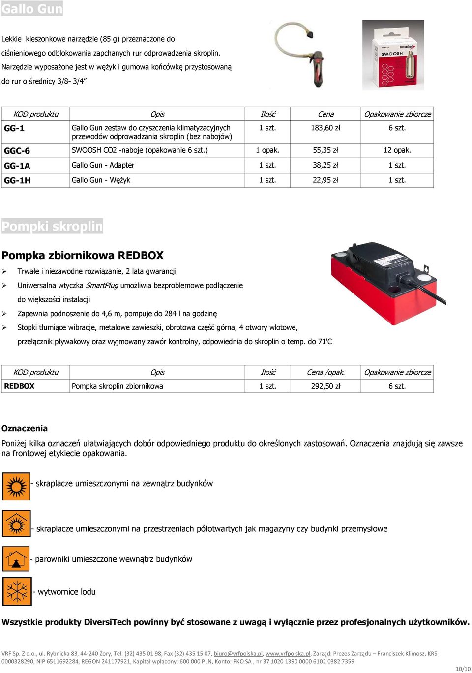 skroplin (bez nabojów) 1 szt. 183,60 zł 6 szt. GGC-6 SWOOSH CO2 -naboje (opakowanie 6 szt.) 1 opak. 55,35 zł 12 opak. GG-1A Gallo Gun - Adapter 1 szt. 38,25 zł 1 szt. GG-1H Gallo Gun - Wężyk 1 szt.