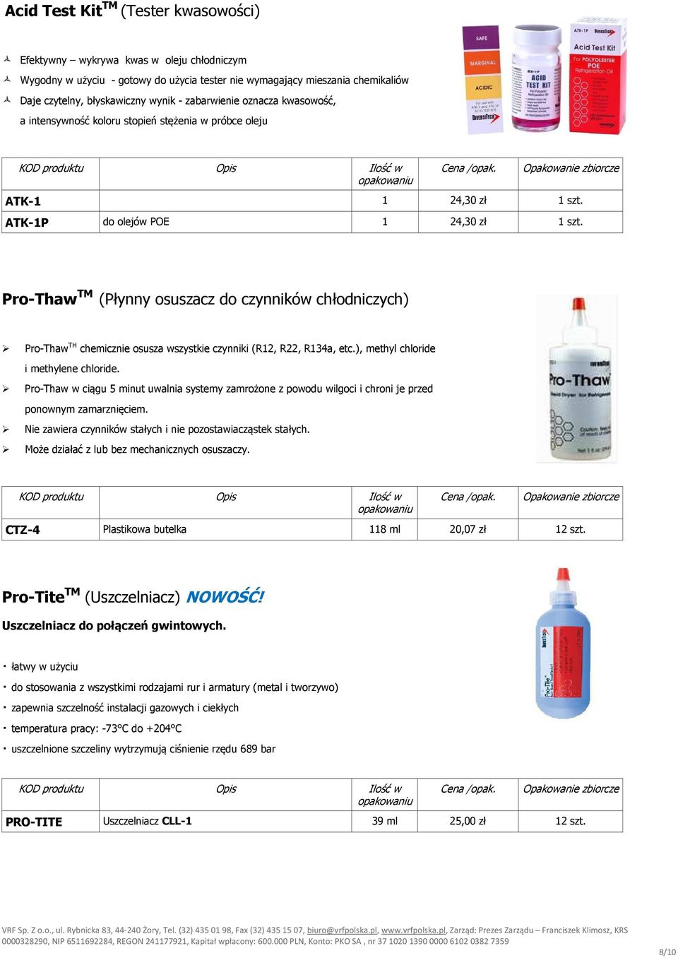 Pro-Thaw TM (Płynny osuszacz do czynników chłodniczych) Pro-Thaw TH chemicznie osusza wszystkie czynniki (R12, R22, R134a, etc.), methyl chloride i methylene chloride.