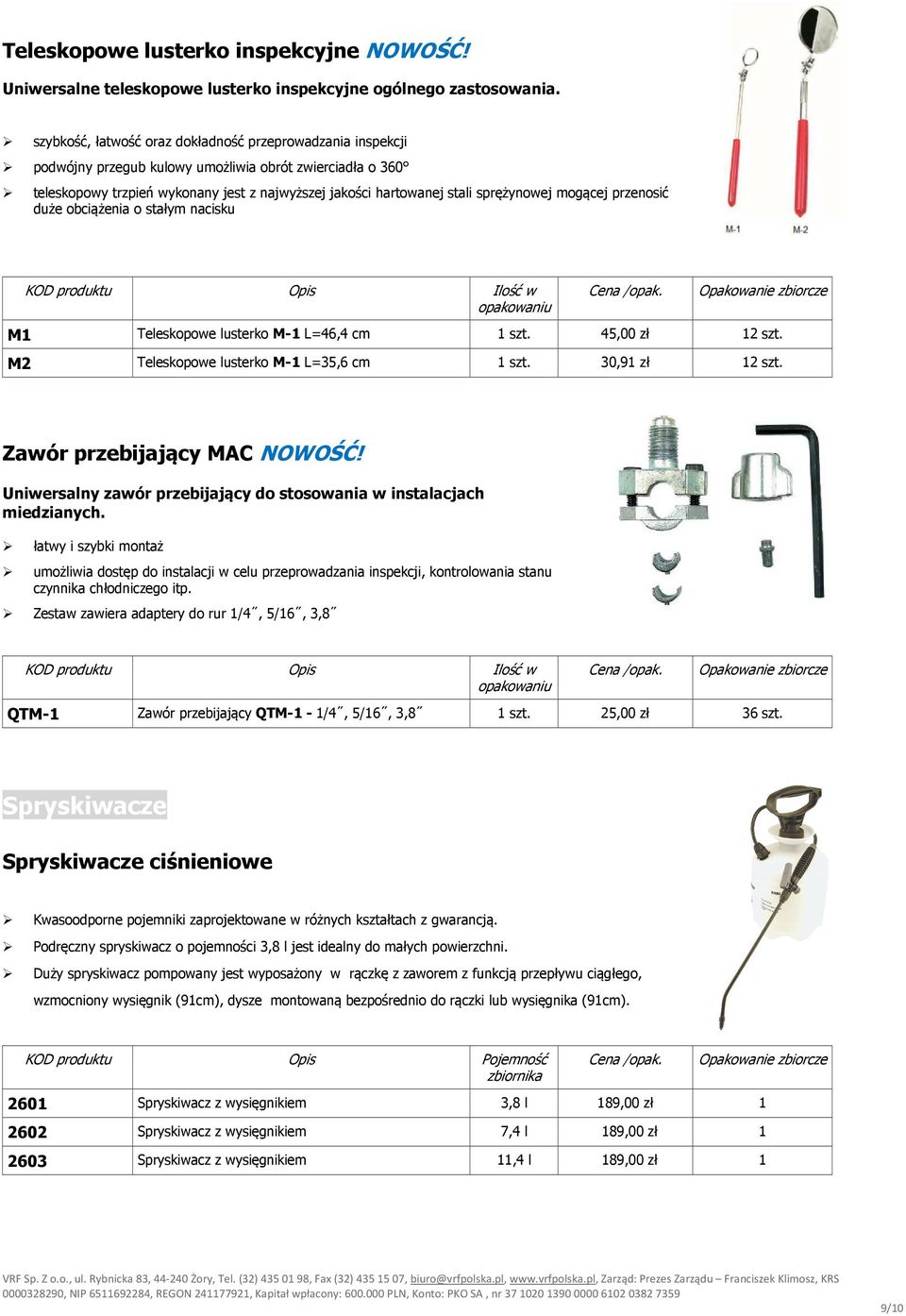 sprężynowej mogącej przenosić duże obciążenia o stałym nacisku M1 Teleskopowe lusterko M-1 L=46,4 cm 1 szt. 45,00 zł 12 szt. M2 Teleskopowe lusterko M-1 L=35,6 cm 1 szt. 30,91 zł 12 szt.