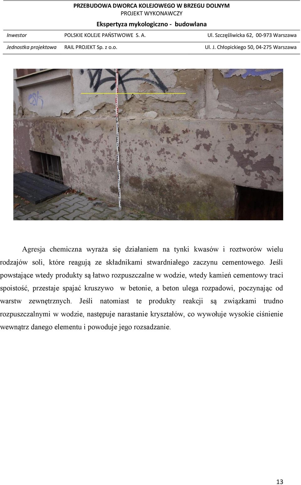 Jeśli powstające wtedy produkty są łatwo rozpuszczalne w wodzie, wtedy kamień cementowy traci spoistość, przestaje spajać kruszywo w