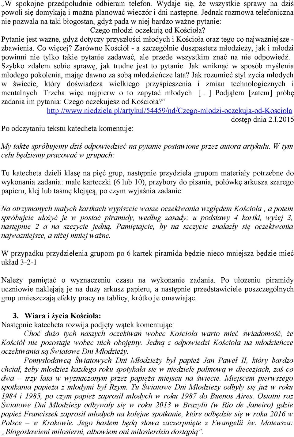 Pytanie jest ważne, gdyż dotyczy przyszłości młodych i Kościoła oraz tego co najważniejsze - zbawienia. Co więcej?