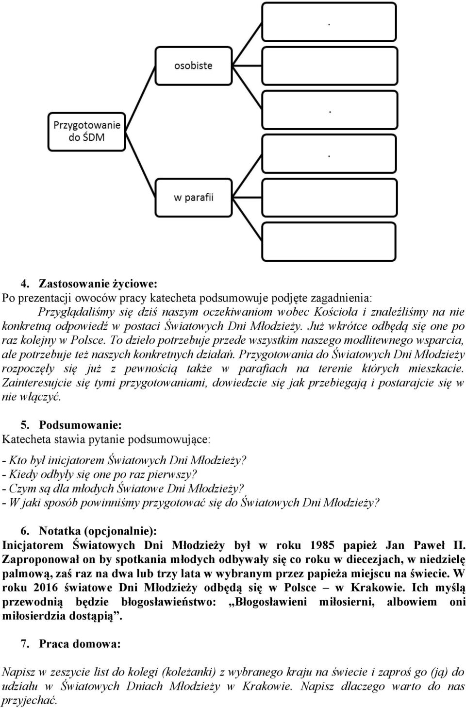 To dzieło potrzebuje przede wszystkim naszego modlitewnego wsparcia, ale potrzebuje też naszych konkretnych działań.