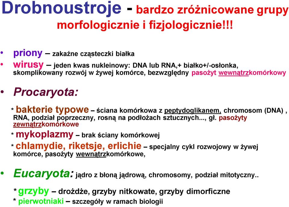 Procaryota: * bakterie typowe ściana komórkowa z peptydoglikanem, chromosom (DNA), RNA, podział poprzeczny, rosną na podłożach sztucznych..., gł.