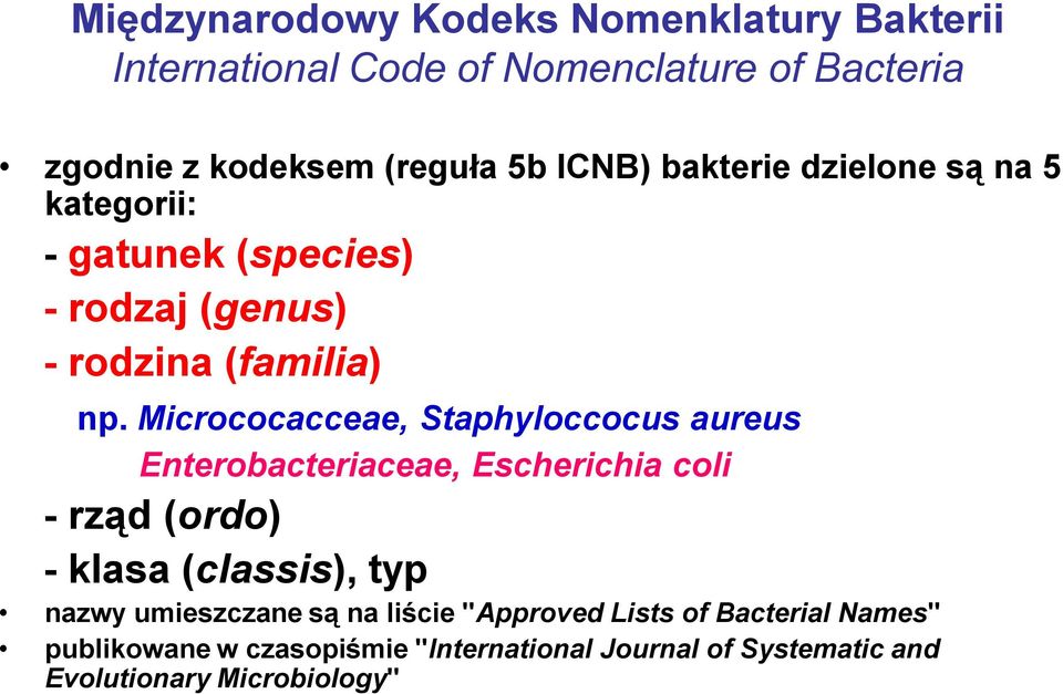 Micrococacceae, Staphyloccocus aureus Enterobacteriaceae, Escherichia coli - rząd (ordo) - klasa (classis), typ nazwy