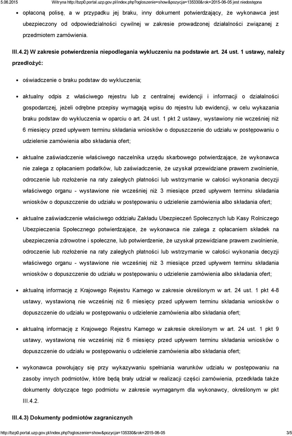 1 ustawy, należy przedłożyć: oświadczenie o braku podstaw do wykluczenia; aktualny odpis z właściwego rejestru lub z centralnej ewidencji i informacji o działalności gospodarczej, jeżeli odrębne