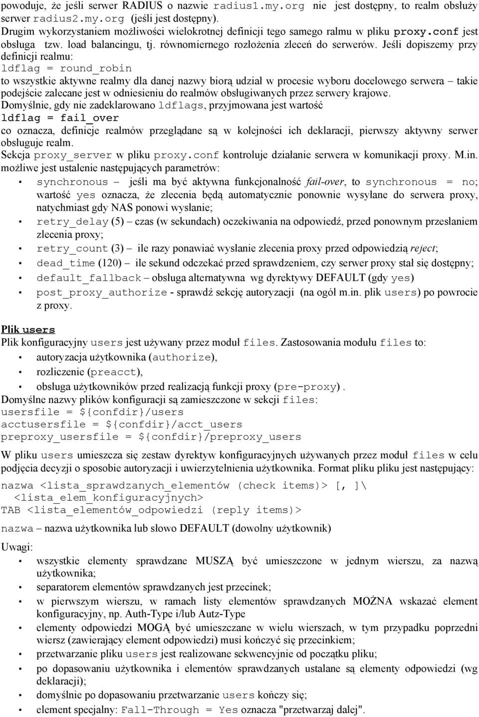 Jeśli dopiszemy przy definicji realmu: ldflag = round_robin to wszystkie aktywne realmy dla danej nazwy biorą udział w procesie wyboru docelowego serwera takie podejście zalecane jest w odniesieniu
