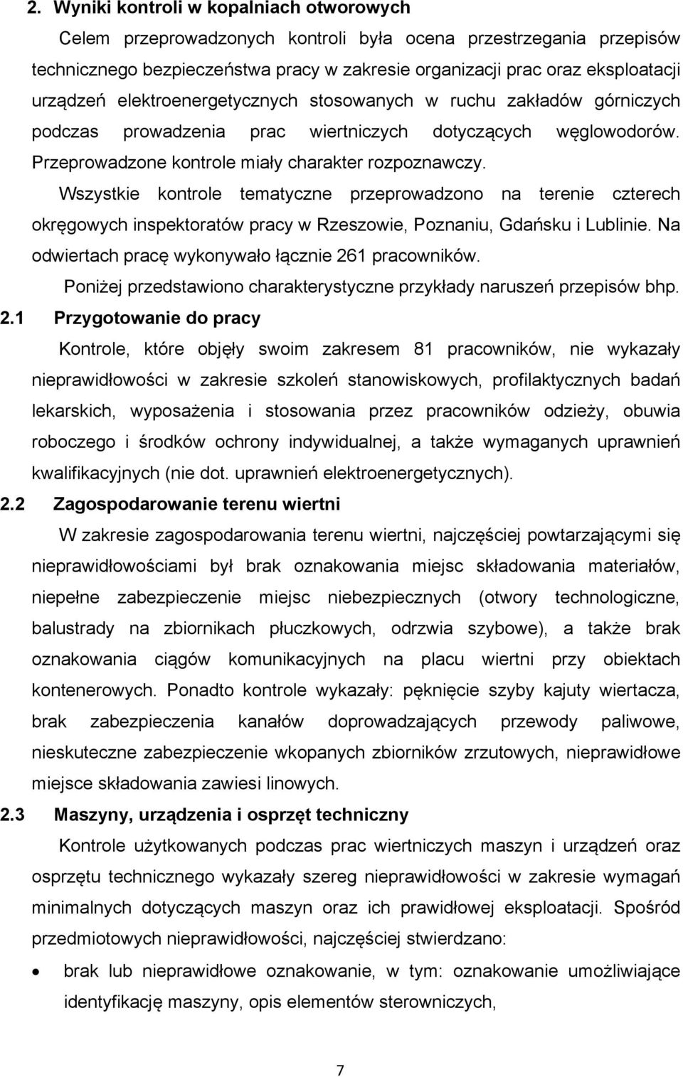 Wszystkie kontrole tematyczne przeprowadzono na terenie czterech okręgowych inspektoratów pracy w Rzeszowie, Poznaniu, Gdańsku i Lublinie. Na odwiertach pracę wykonywało łącznie 261 pracowników.
