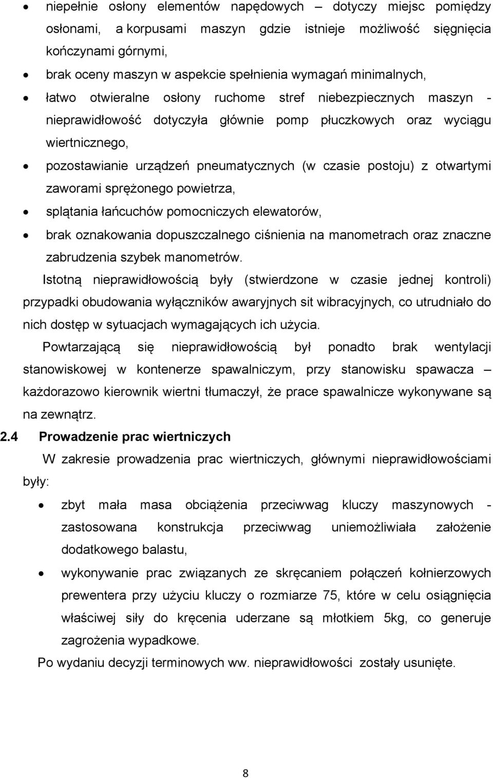 czasie postoju) z otwartymi zaworami sprężonego powietrza, splątania łańcuchów pomocniczych elewatorów, brak oznakowania dopuszczalnego ciśnienia na manometrach oraz znaczne zabrudzenia szybek