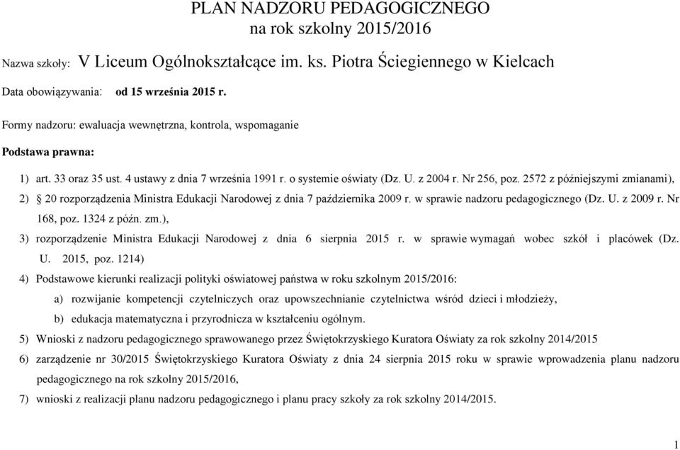 2572 z późniejszymi zmianami), 2) 20 rozporządzenia Ministra Edukacji Narodowej z dnia 7 października 2009 r. w sprawie nadzoru pedagogicznego (Dz. U. z 2009 r. Nr 168, poz. 1324 z późn. zm.), 3) rozporządzenie Ministra Edukacji Narodowej z dnia 6 sierpnia 2015 r.