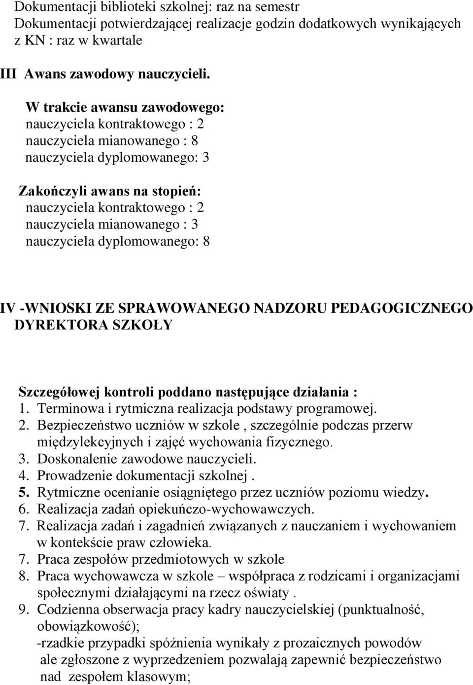 : 3 nauczyciela dyplomowanego: 8 IV -WNIOSKI ZE SPRAWOWANEGO NADZORU PEDAGOGICZNEGO DYREKTORA SZKOŁY Szczegółowej kontroli poddano następujące działania : 1.