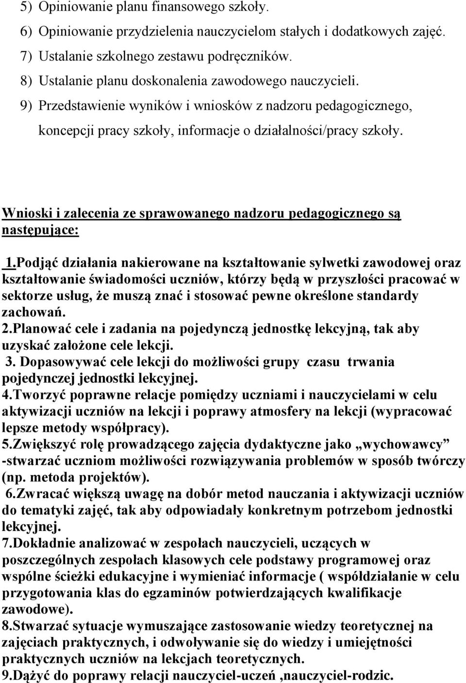 Wnioski i zalecenia ze sprawowanego nadzoru pedagogicznego są następujące: 1.