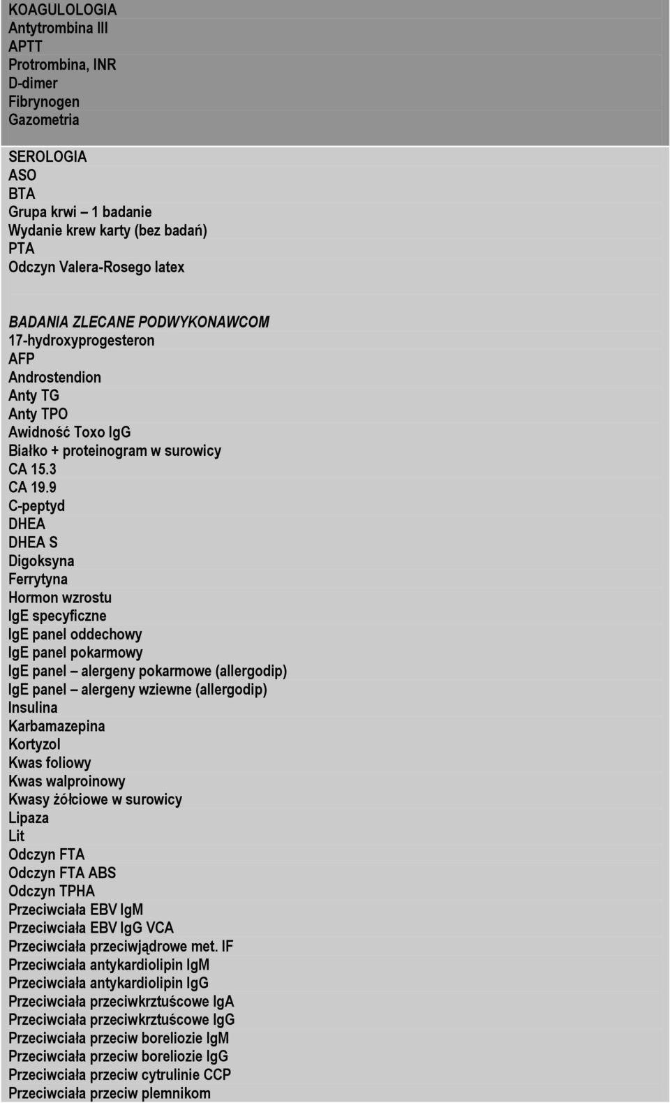 9 C-peptyd DHEA DHEA S Digoksyna Ferrytyna Hormon wzrostu IgE specyficzne IgE panel oddechowy IgE panel pokarmowy IgE panel alergeny pokarmowe (allergodip) IgE panel alergeny wziewne (allergodip)