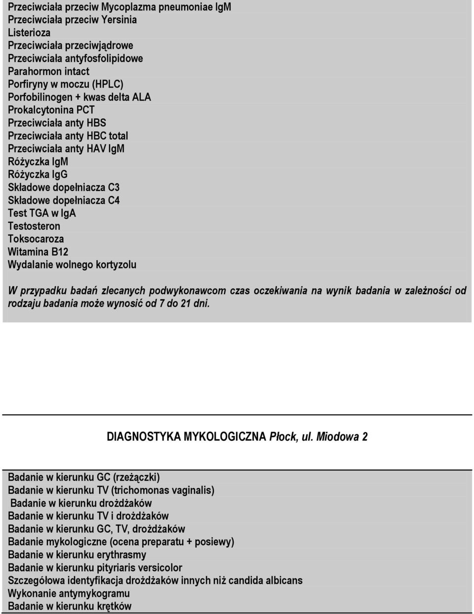 C4 Test TGA w IgA Testosteron Toksocaroza Witamina B12 Wydalanie wolnego kortyzolu W przypadku badań zlecanych podwykonawcom czas oczekiwania na wynik badania w zależności od rodzaju badania może