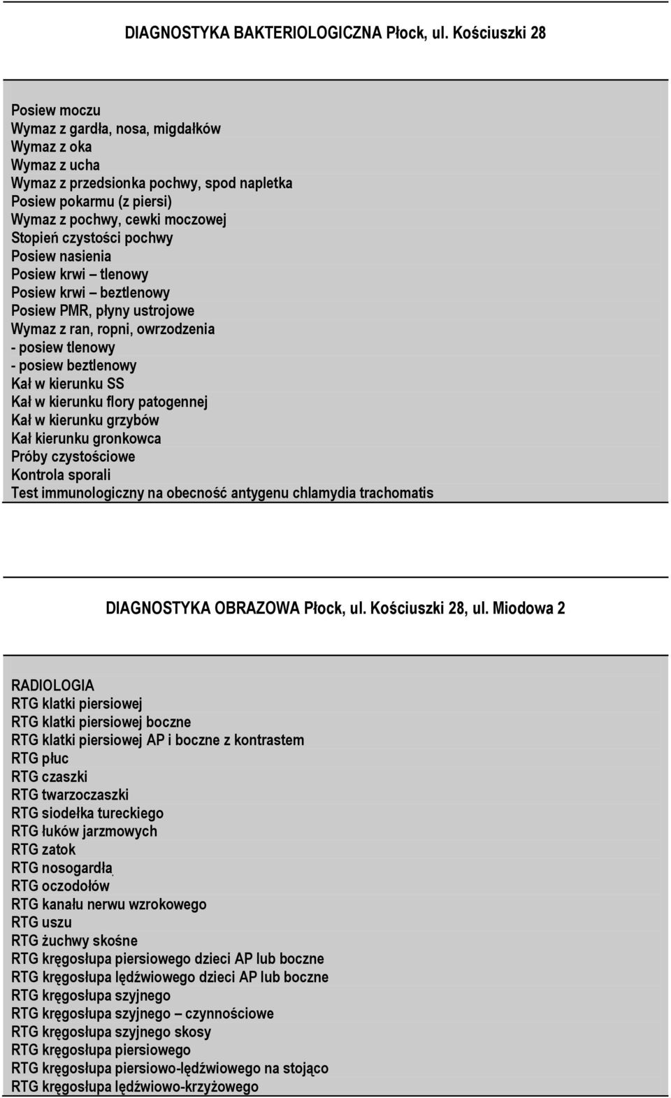 czystości pochwy Posiew nasienia Posiew krwi tlenowy Posiew krwi beztlenowy Posiew PMR, płyny ustrojowe Wymaz z ran, ropni, owrzodzenia - posiew tlenowy - posiew beztlenowy Kał w kierunku SS Kał w