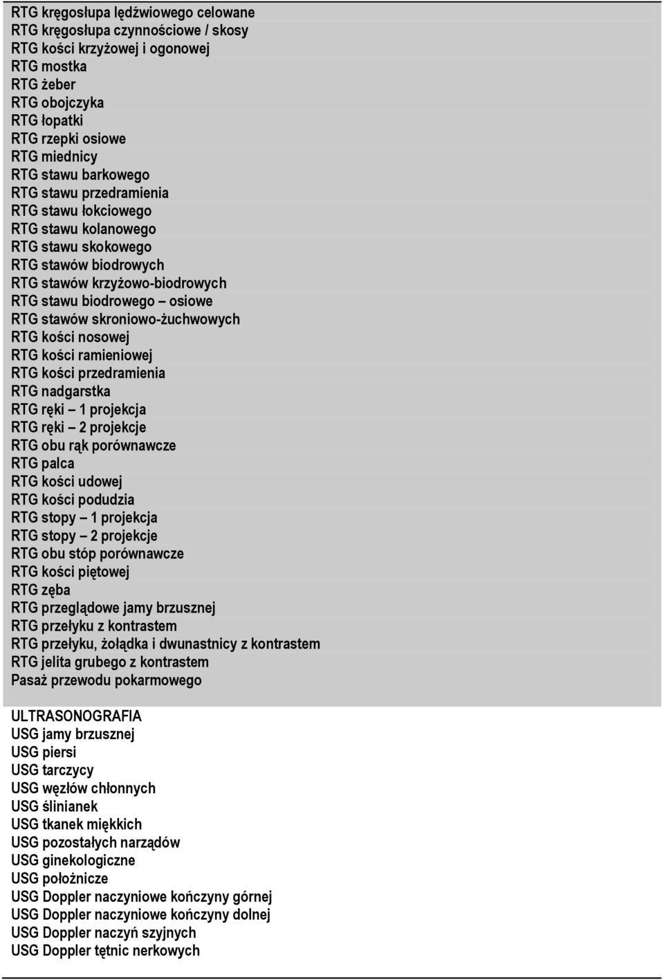 skroniowo-żuchwowych RTG kości nosowej RTG kości ramieniowej RTG kości przedramienia RTG nadgarstka RTG ręki 1 projekcja RTG ręki 2 projekcje RTG obu rąk porównawcze RTG palca RTG kości udowej RTG