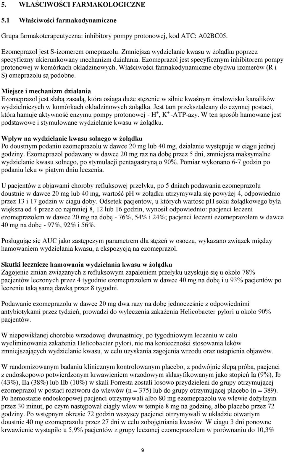 Właściwości farmakodynamiczne obydwu izomerów (R i S) omeprazolu są podobne.