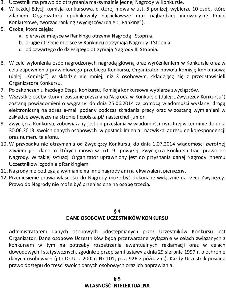 Osoba, która zajęła: a. pierwsze miejsce w Rankingu otrzyma Nagrodę I Stopnia. b. drugie i trzecie miejsce w Rankingu otrzymają Nagrody II Stopnia. c.