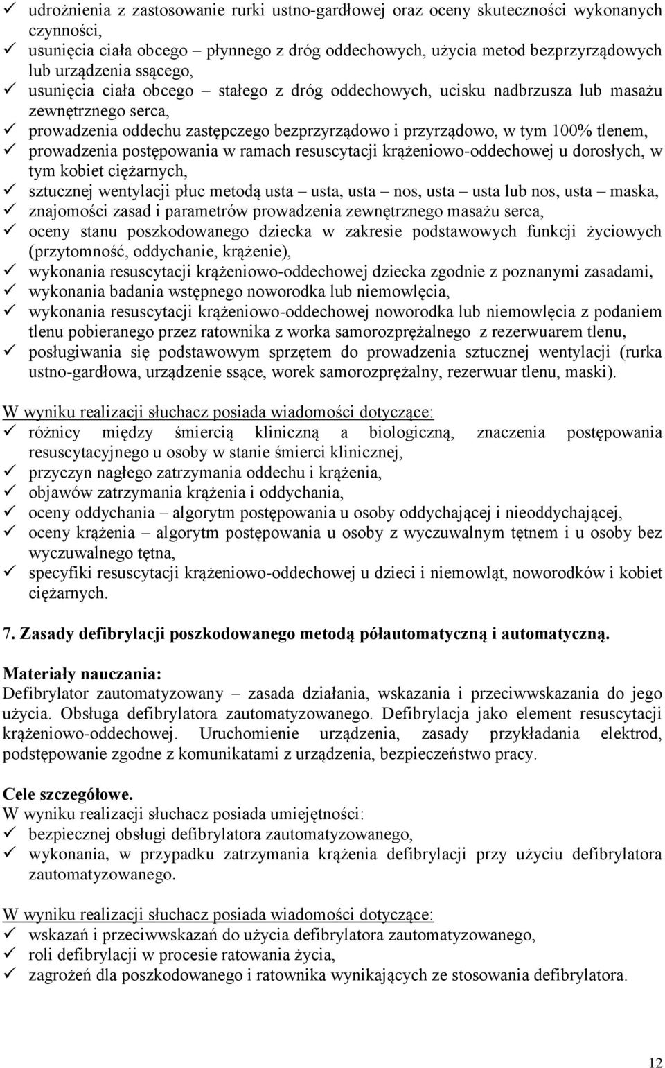 prowadzenia postępowania w ramach resuscytacji krążeniowo-oddechowej u dorosłych, w tym kobiet ciężarnych, sztucznej wentylacji płuc metodą usta usta, usta nos, usta usta lub nos, usta maska,