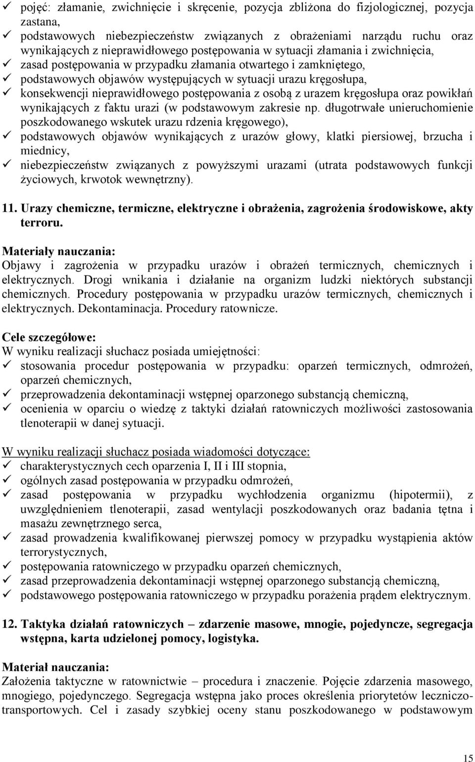 nieprawidłowego postępowania z osobą z urazem kręgosłupa oraz powikłań wynikających z faktu urazi (w podstawowym zakresie np.