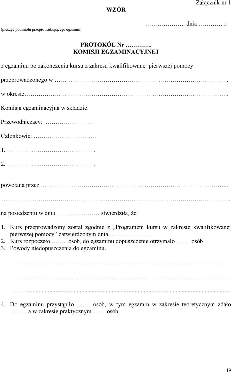 . Komisja egzaminacyjna w składzie: Przewodniczący:. Członkowie:. 1... 2... powołana przez..... na posiedzeniu w dniu stwierdziła, że: 1.