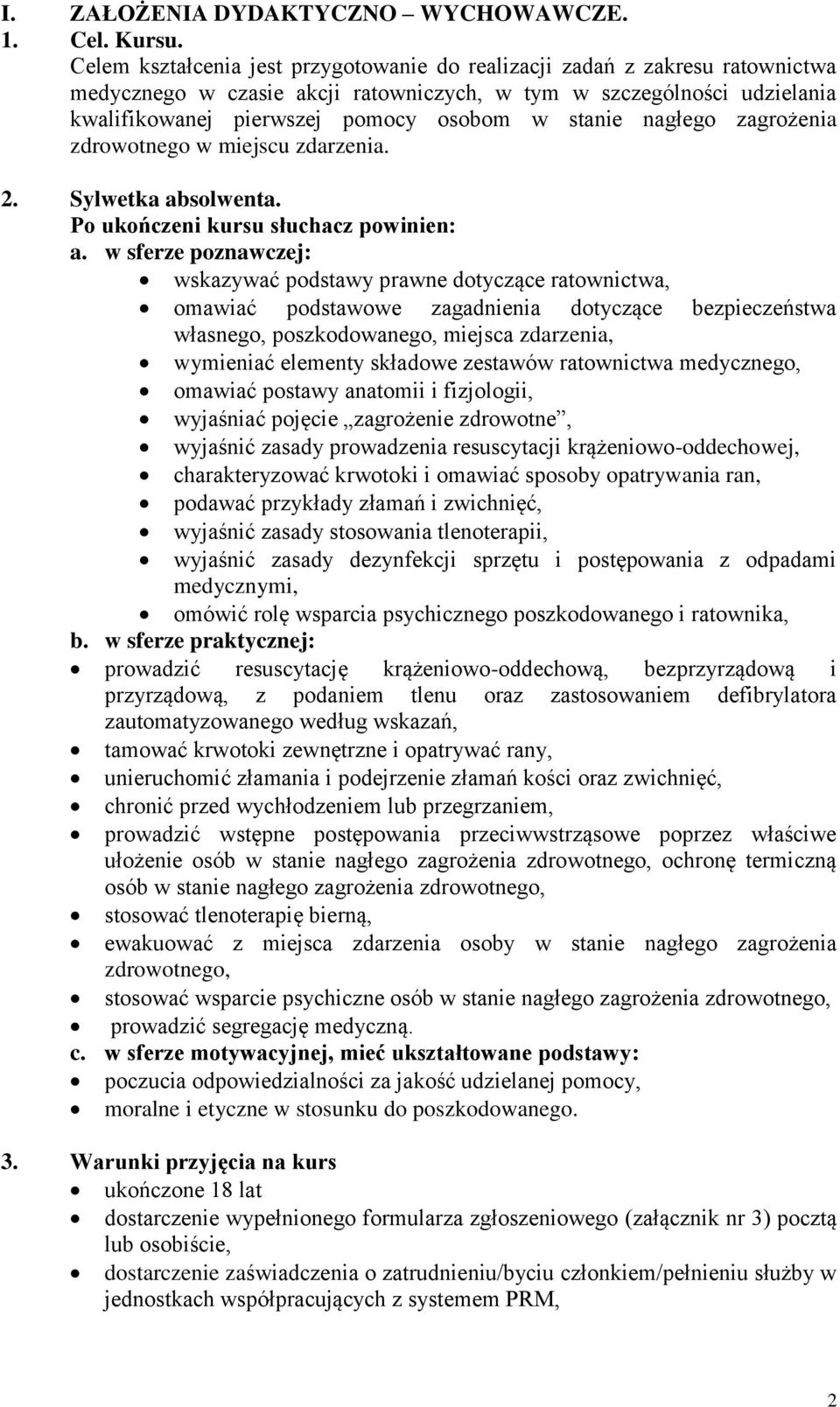 nagłego zagrożenia zdrowotnego w miejscu zdarzenia. 2. Sylwetka absolwenta. Po ukończeni kursu słuchacz powinien: a.