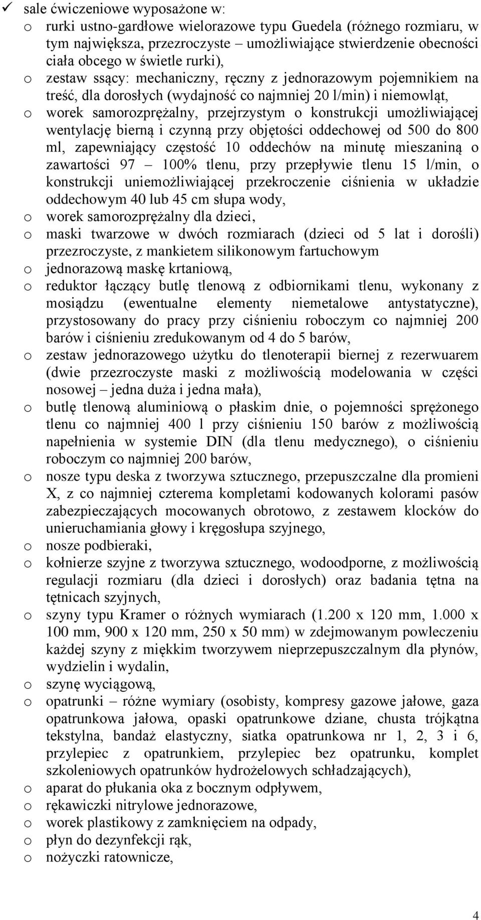 wentylację bierną i czynną przy objętości oddechowej od 500 do 800 ml, zapewniający częstość 10 oddechów na minutę mieszaniną o zawartości 97 100% tlenu, przy przepływie tlenu 15 l/min, o konstrukcji