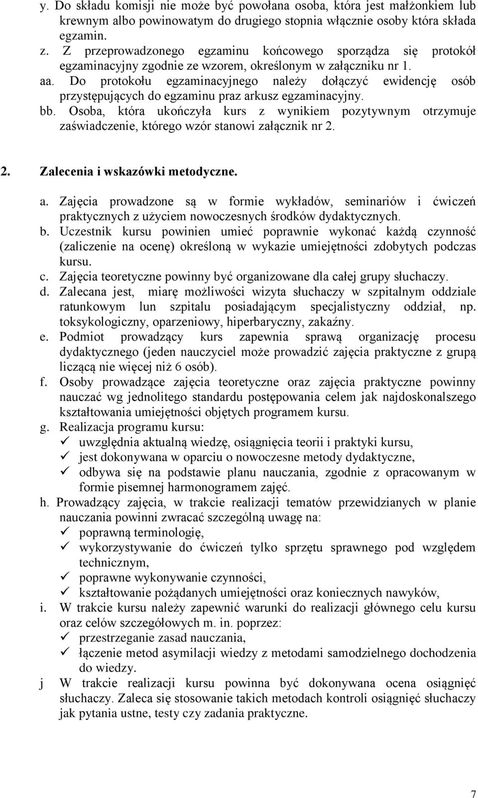 Do protokołu egzaminacyjnego należy dołączyć ewidencję osób przystępujących do egzaminu praz arkusz egzaminacyjny. bb.