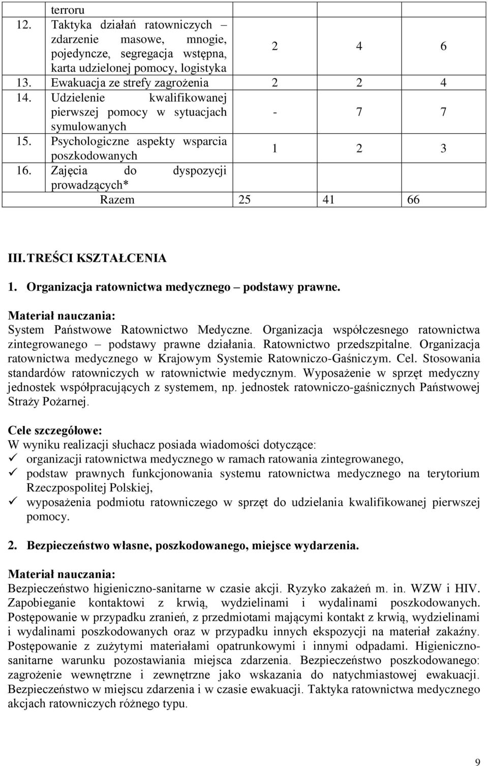 TREŚCI KSZTAŁCENIA 1. Organizacja ratownictwa medycznego podstawy prawne. Materiał nauczania: System Państwowe Ratownictwo Medyczne.