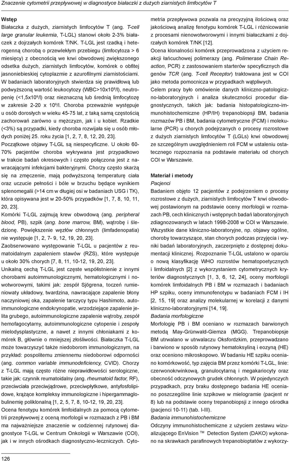 T-LGL jest rzadką i heterogenną chorobą o przewlekłym przebiegu (limfocytoza > 6 miesięcy) z obecnością we krwi obwodowej zwiększonego odsetka dużych, ziarnistych limfocytów, komórek o obfitej