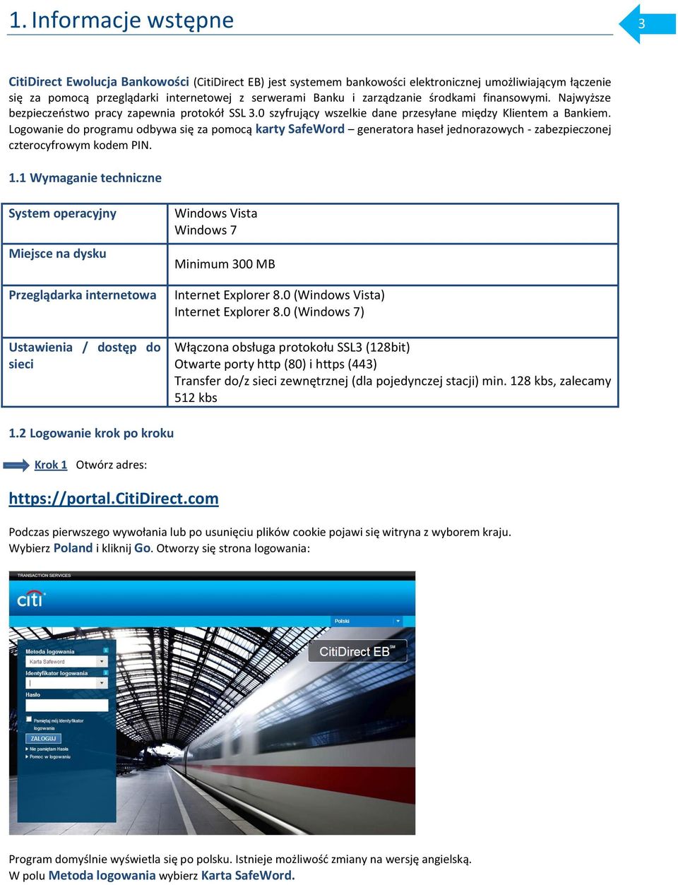 Logowanie do programu odbywa się za pomocą karty SafeWord generatora haseł jednorazowych - zabezpieczonej czterocyfrowym kodem PIN. 1.