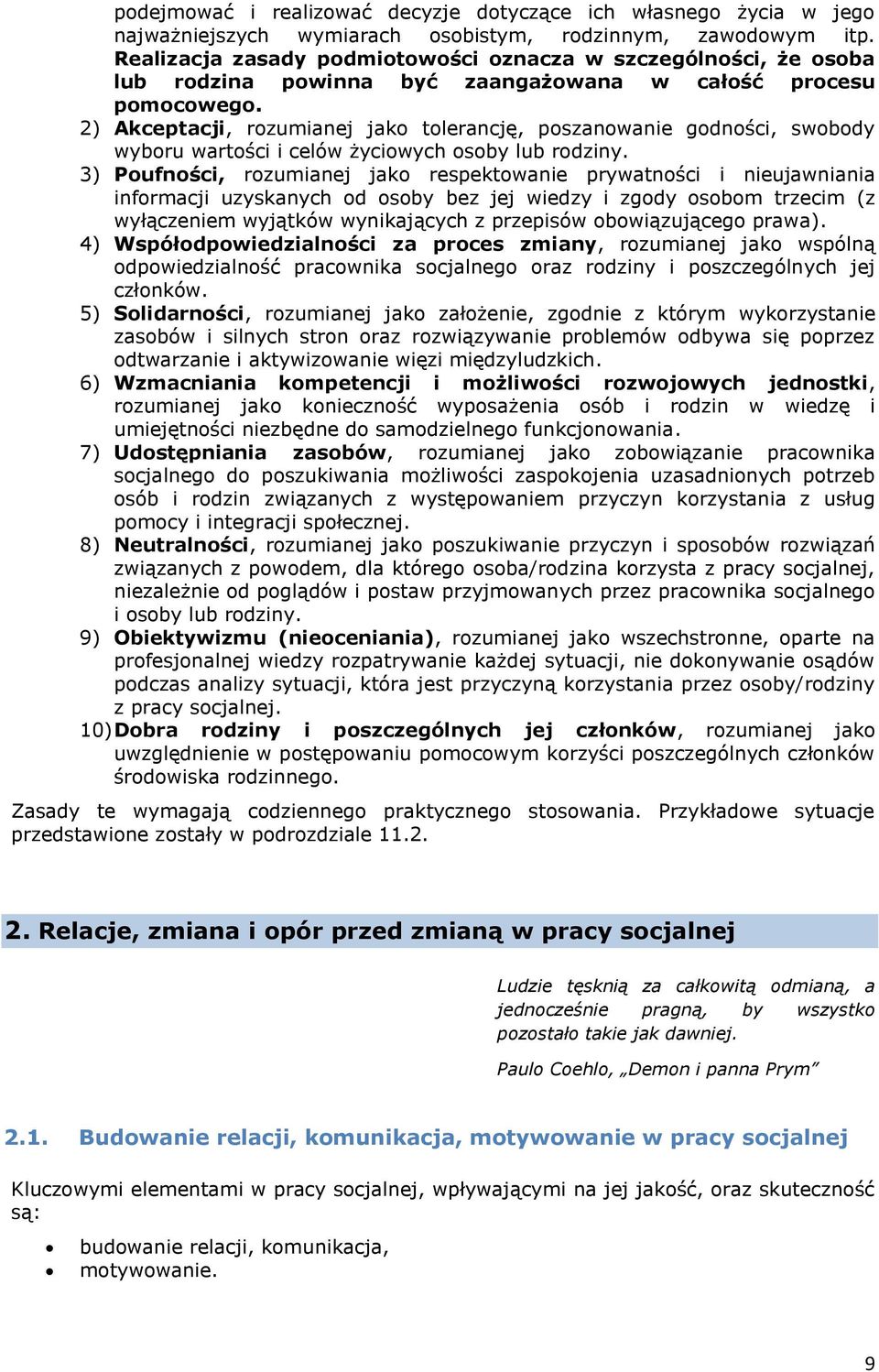 2) Akceptacji, rozumianej jako tolerancję, poszanowanie godności, swobody wyboru wartości i celów życiowych osoby lub rodziny.