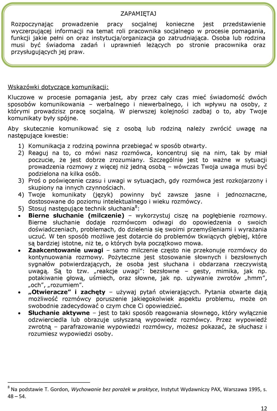 Wskazówki dotyczące komunikacji: Kluczowe w procesie pomagania jest, aby przez cały czas mieć świadomość dwóch sposobów komunikowania werbalnego i niewerbalnego, i ich wpływu na osoby, z którymi