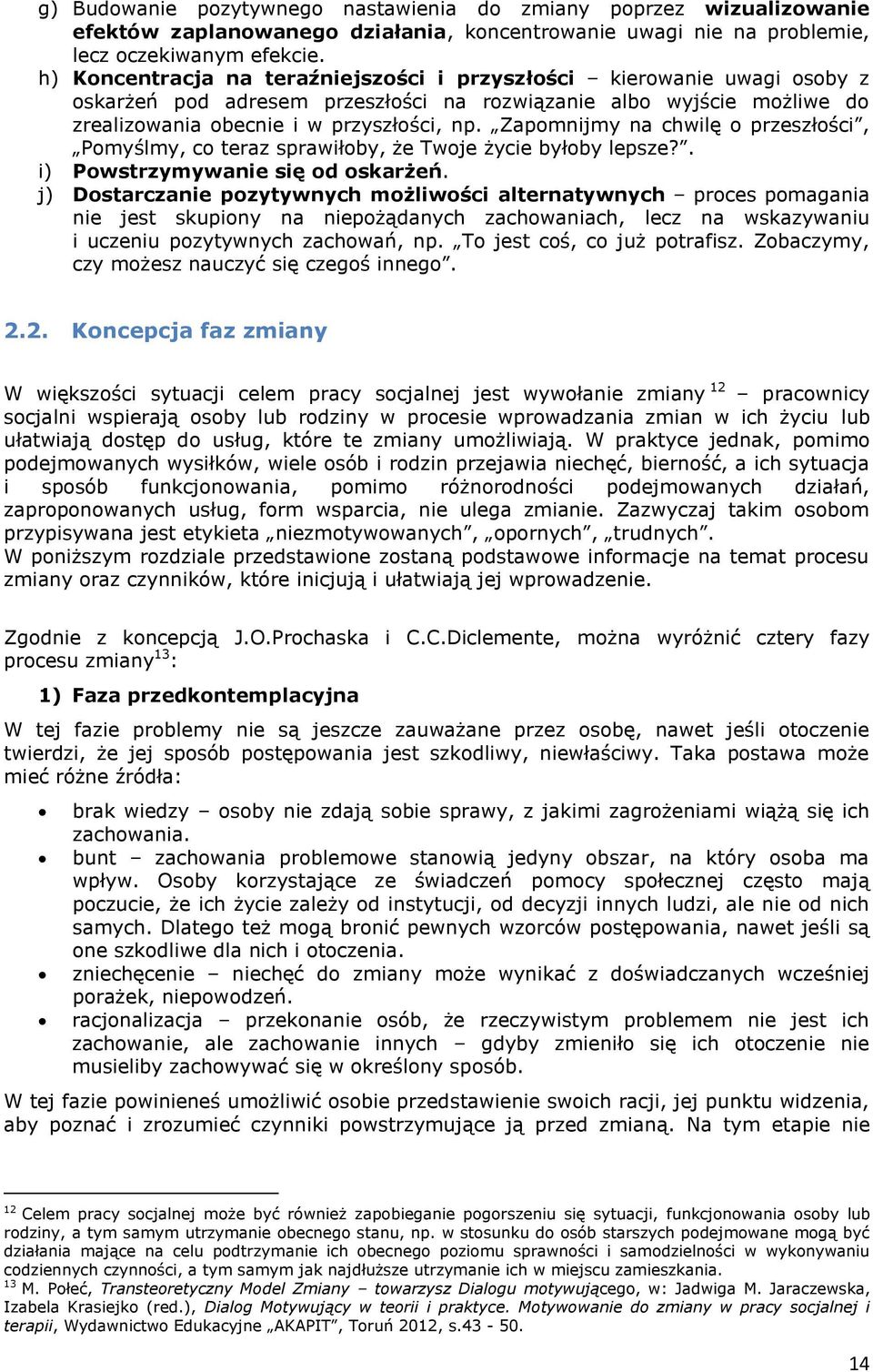 Zapomnijmy na chwilę o przeszłości, Pomyślmy, co teraz sprawiłoby, że Twoje życie byłoby lepsze?. i) Powstrzymywanie się od oskarżeń.