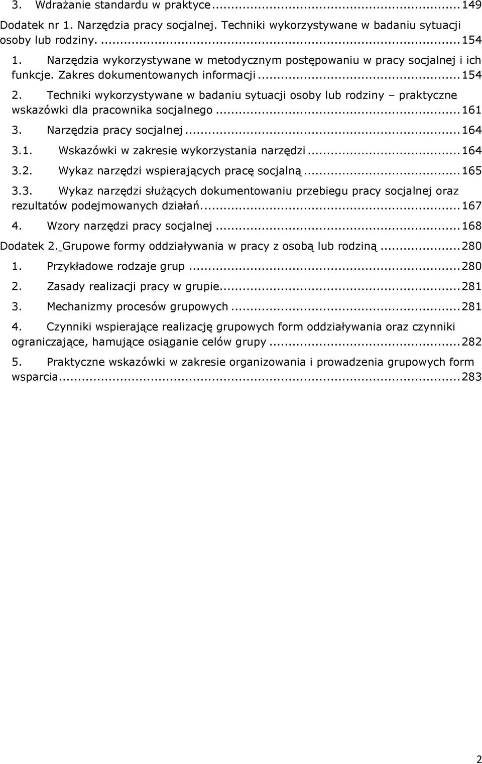 Techniki wykorzystywane w badaniu sytuacji osoby lub rodziny praktyczne wskazówki dla pracownika socjalnego... 161 3. Narzędzia pracy socjalnej... 164 3.1. Wskazówki w zakresie wykorzystania narzędzi.