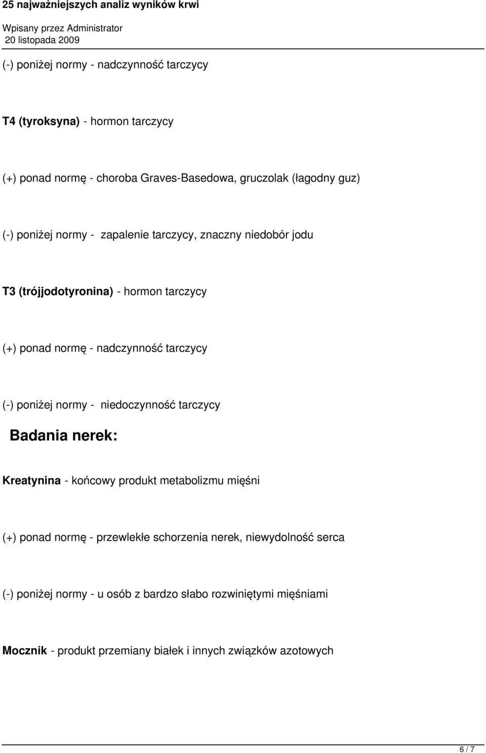 poniżej normy - niedoczynność tarczycy Badania nerek: Kreatynina - końcowy produkt metabolizmu mięśni (+) ponad normę - przewlekłe schorzenia