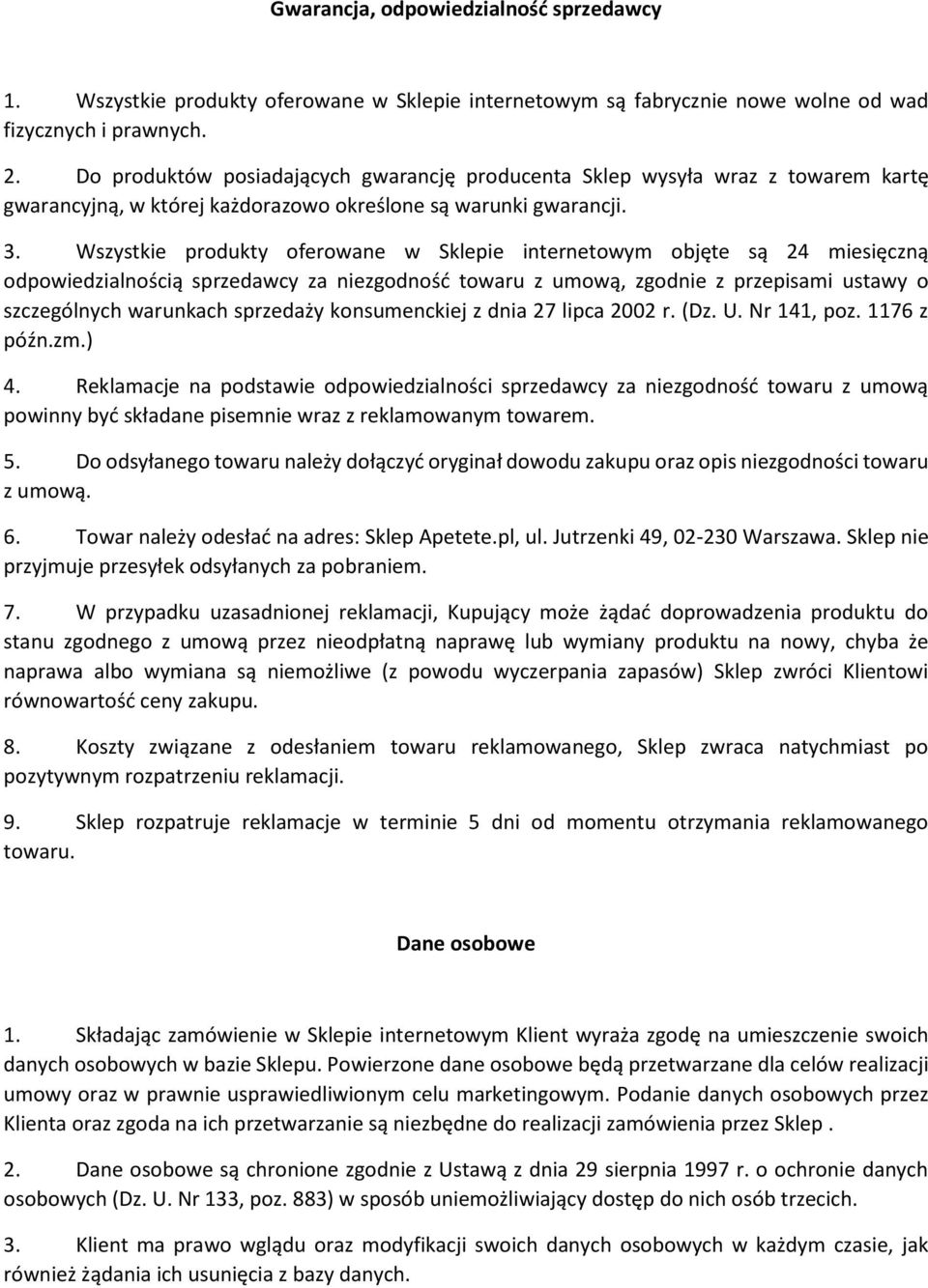 Wszystkie produkty oferowane w Sklepie internetowym objęte są 24 miesięczną odpowiedzialnością sprzedawcy za niezgodność towaru z umową, zgodnie z przepisami ustawy o szczególnych warunkach sprzedaży