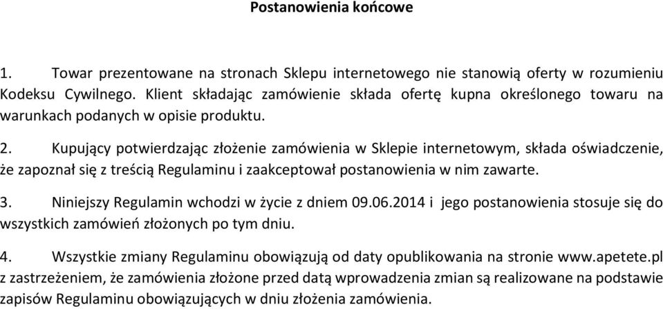 Kupujący potwierdzając złożenie zamówienia w Sklepie internetowym, składa oświadczenie, że zapoznał się z treścią Regulaminu i zaakceptował postanowienia w nim zawarte. 3.