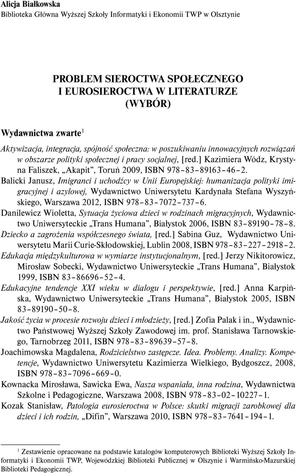 ] Kazimiera Wódz, Krystyna Faliszek, Akapit, Toruń 2009, ISBN 978 83 89163 46 2.