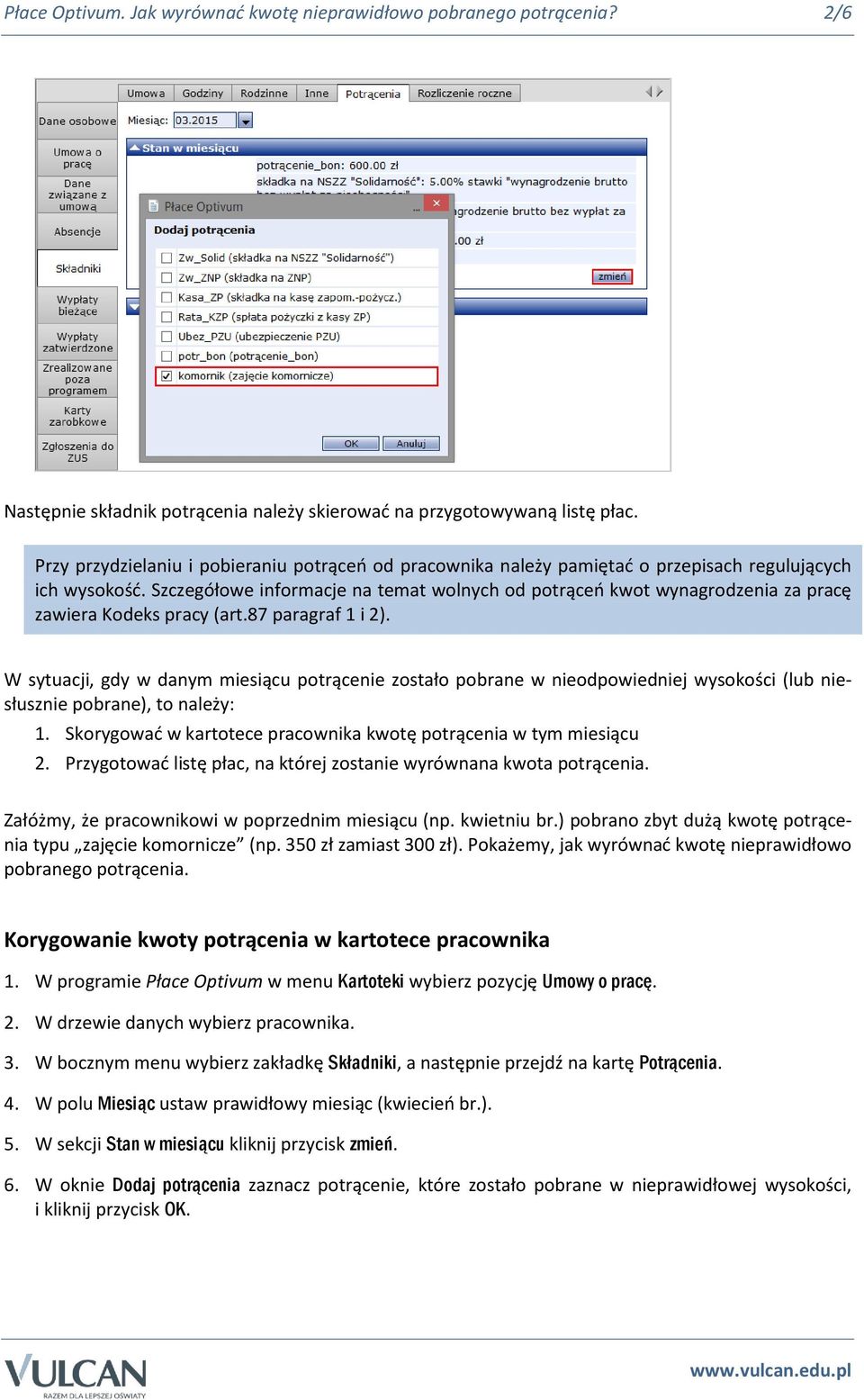 Szczegółowe informacje na temat wolnych od potrąceń kwot wynagrodzenia za pracę zawiera Kodeks pracy (art.87 paragraf 1 i 2).