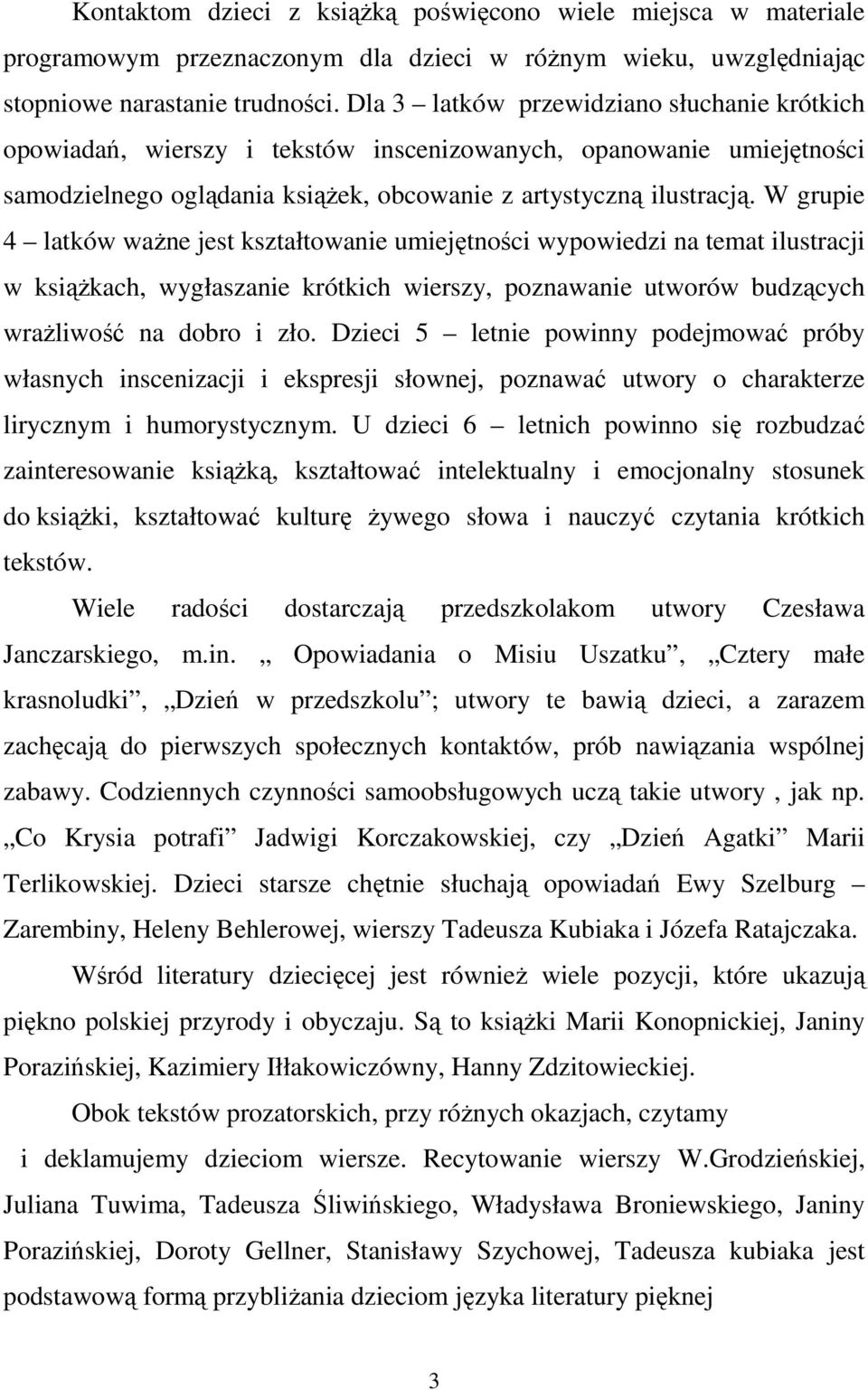 W grupie 4 latków ważne jest kształtowanie umiejętności wypowiedzi na temat ilustracji w książkach, wygłaszanie krótkich wierszy, poznawanie utworów budzących wrażliwość na dobro i zło.