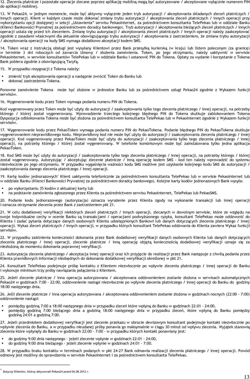 Klient w każdym czasie może dokonać zmiany trybu autoryzacji / akceptowania zleceń płatniczych / innych operacji przy wykorzystaniu opcji dostępnej w sekcji Ustawienia serwisu PekaoInternet, za