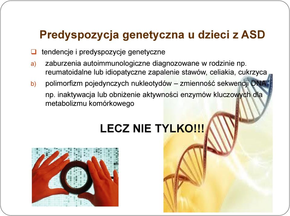 reumatoidalne lub idiopatyczne zapalenie stawów, celiakia, cukrzyca b) polimorfizm