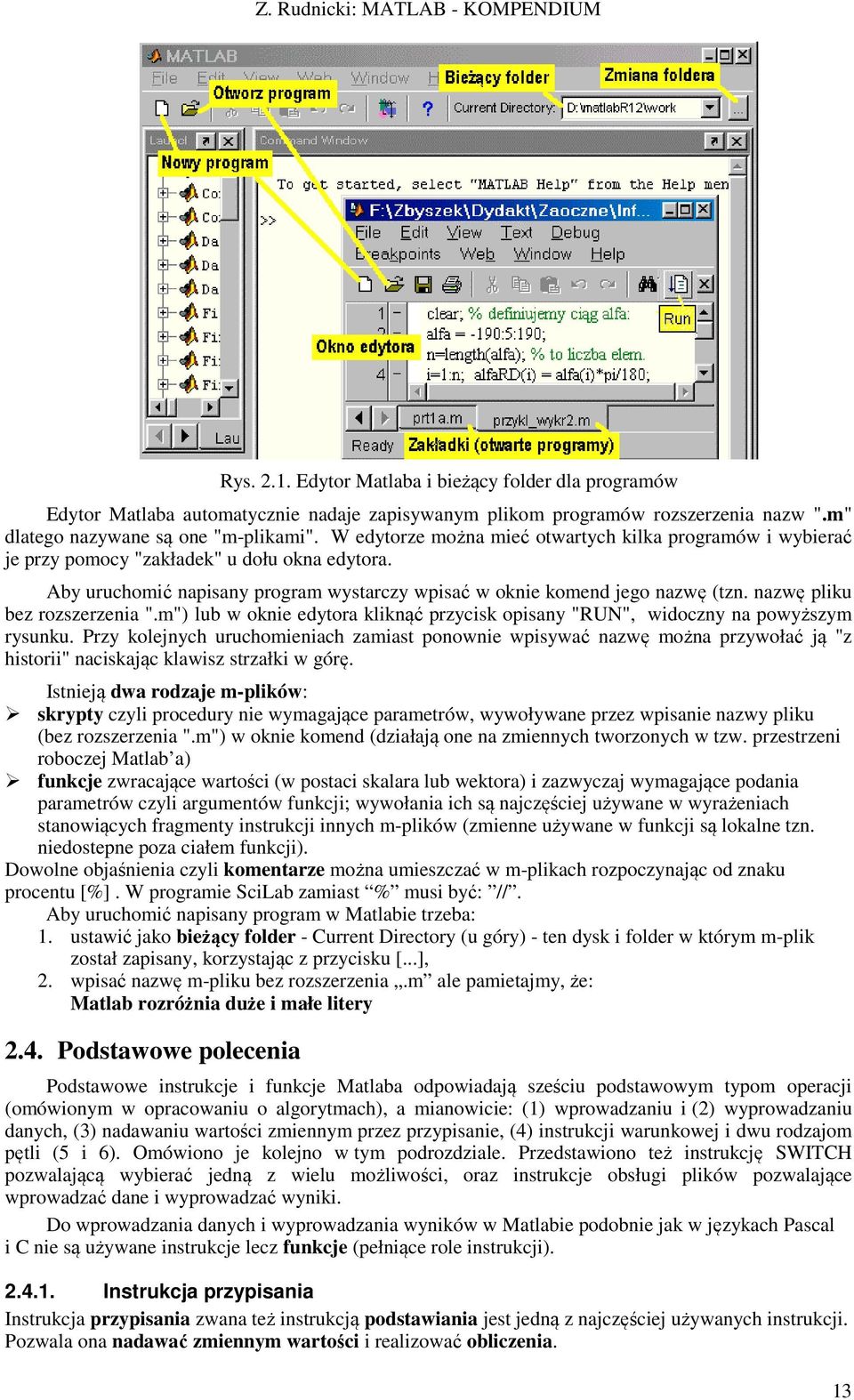 nazwę pliku bez rozszerzenia ".m") lub w oknie edytora kliknąć przycisk opisany "RUN", widoczny na powyższym rysunku.