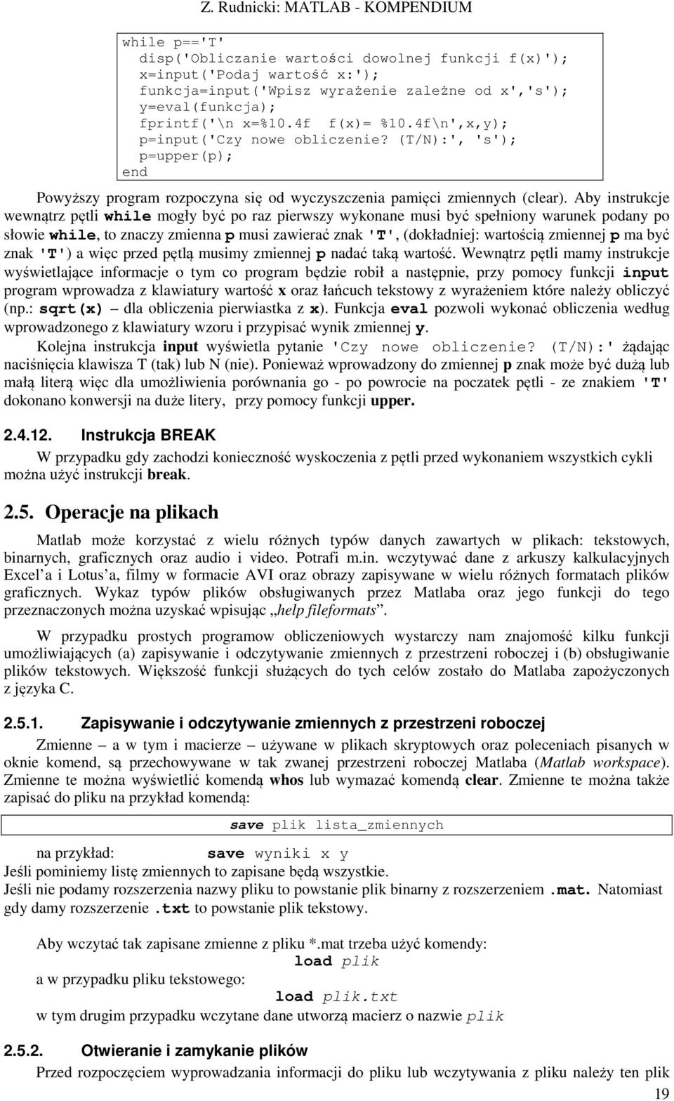 Aby instrukcje wewnątrz pętli while mogły być po raz pierwszy wykonane musi być spełniony warunek podany po słowie while, to znaczy zmienna p musi zawierać znak 'T', (dokładniej: wartością zmiennej p