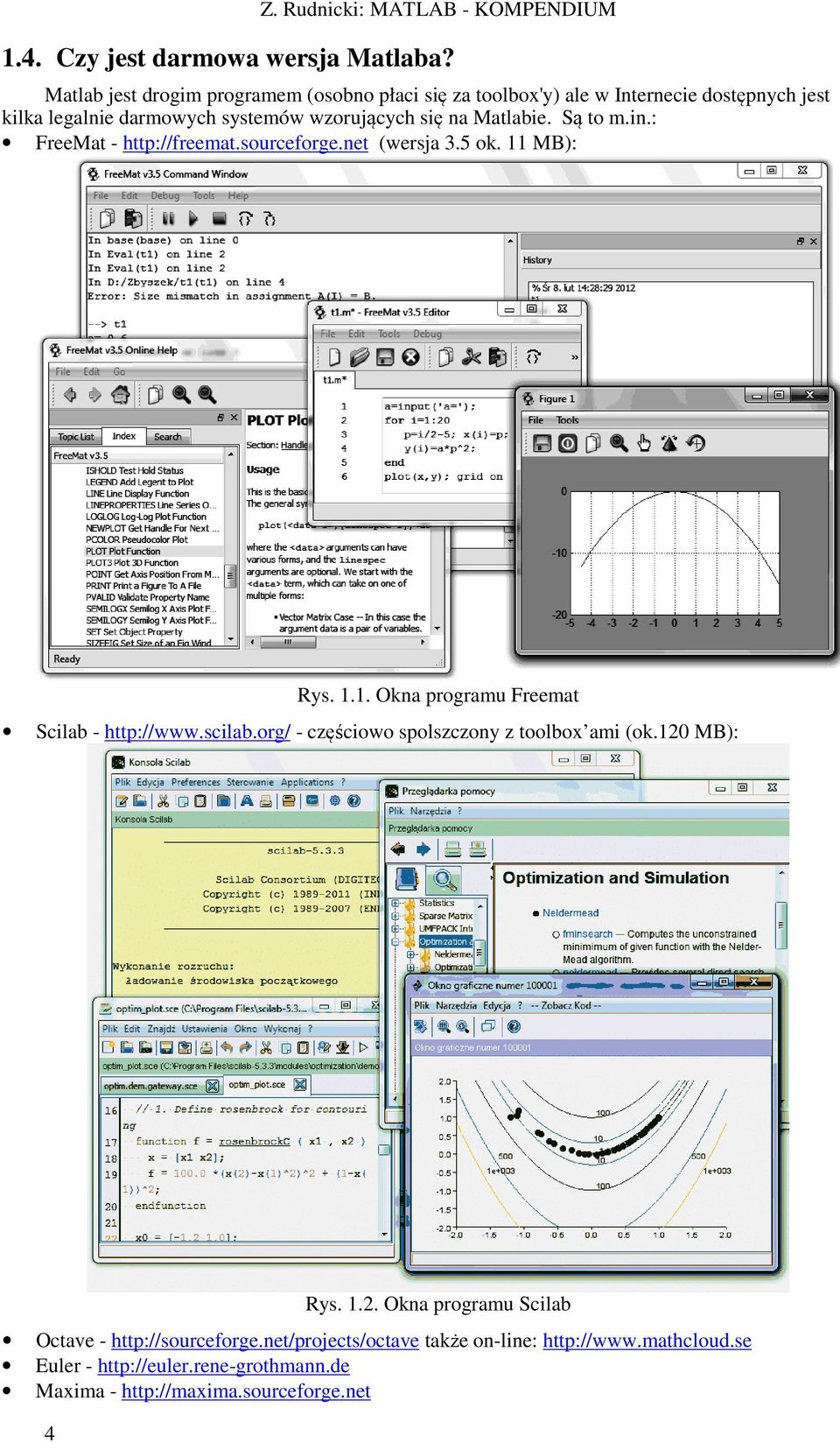 Matlabie. Są to m.in.: FreeMat - http://freemat.sourceforge.net (wersja 3.5 ok. 11 MB): Rys. 1.1. Okna programu Freemat Scilab - http://www.scilab.