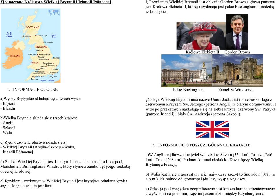 INFORMACJE OGÓLNE Pałac Buckingham Zamek w Windsorze a)wyspy Brytyjskie składają się z dwóch wysp: - Brytanii - Irlandii b)wielka Brytania składa się z trzech krajów: - Anglii - Szkocji - Walii c)