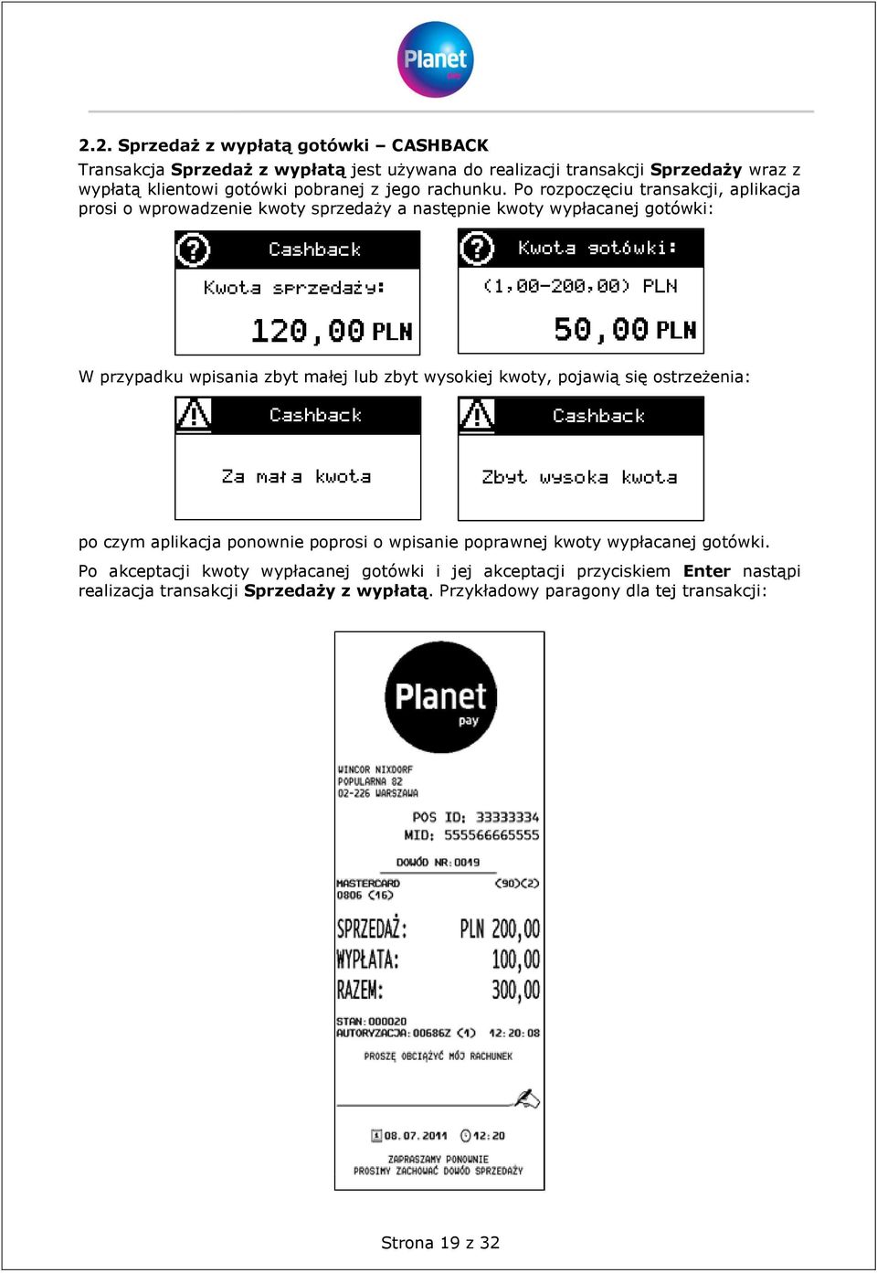 Po rozpoczęciu transakcji, aplikacja prosi o wprowadzenie kwoty sprzedaży a następnie kwoty wypłacanej gotówki: W przypadku wpisania zbyt małej lub zbyt